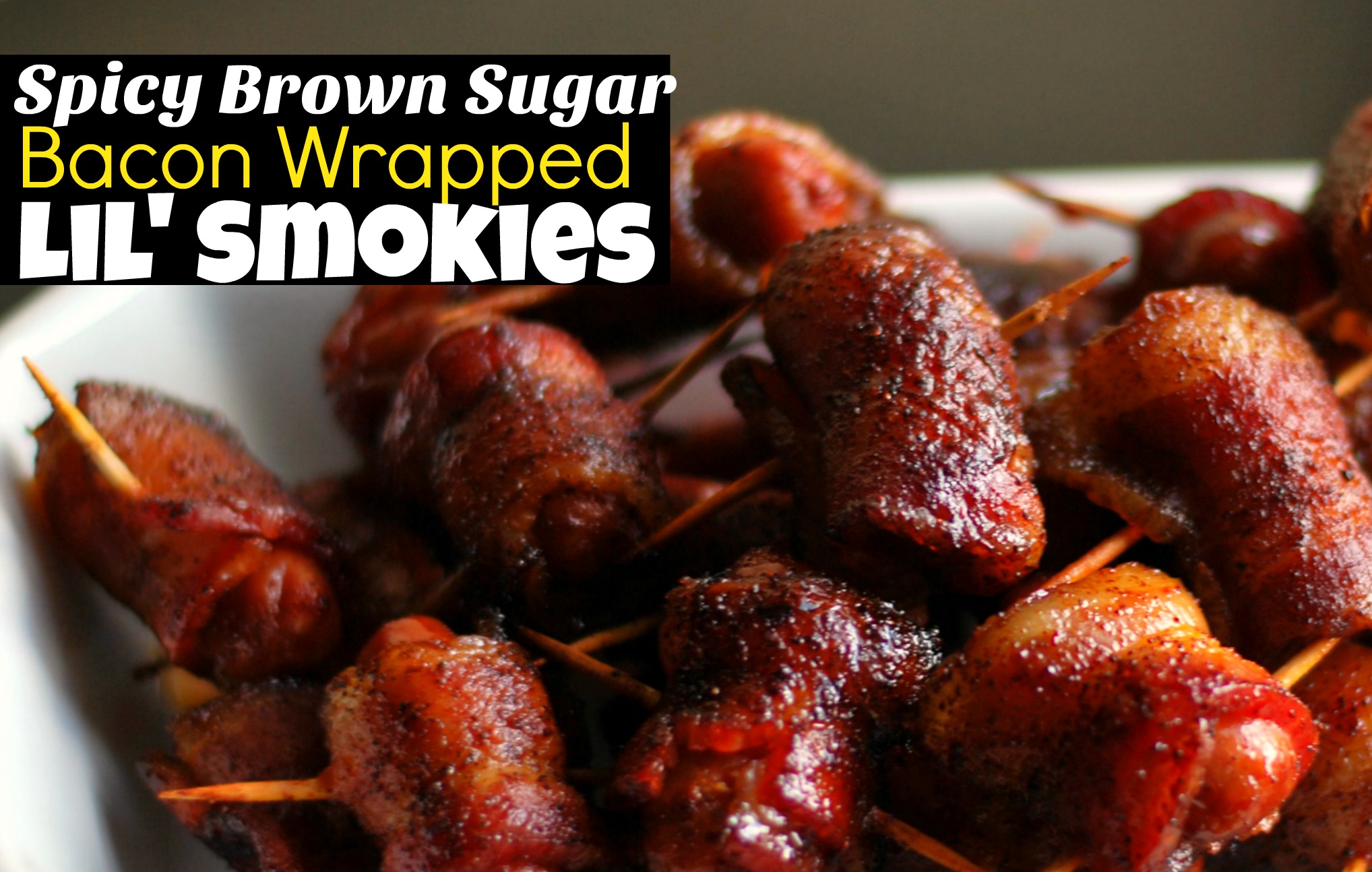 Spicy Brown Sugar Bacon Wrapped Lil’ Smokies