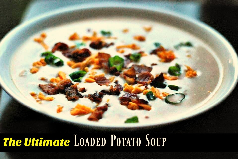 The {Ultimate} Loaded Potato Soup