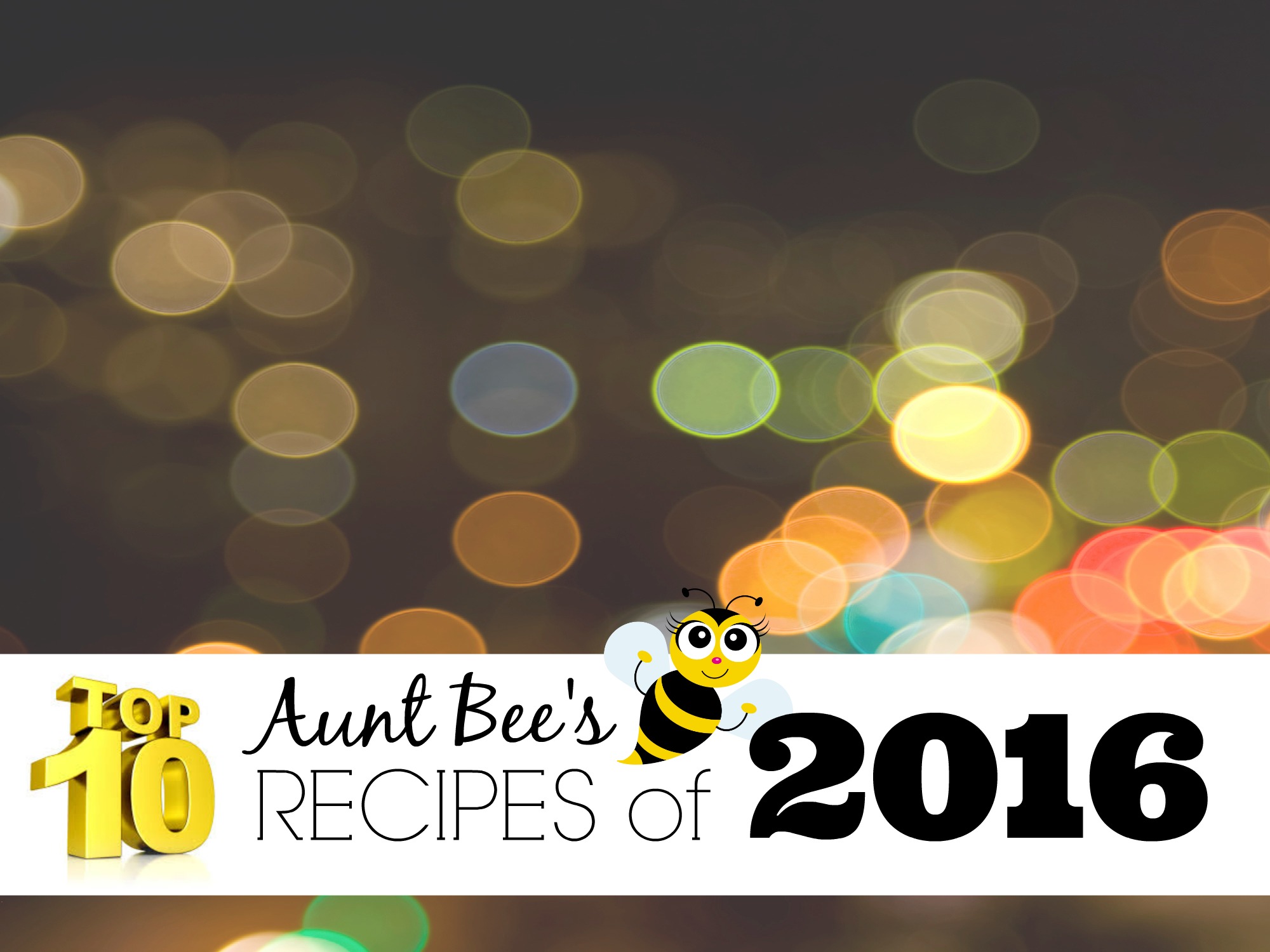 Aunt Bee’s Top 10 Recipes of 2016