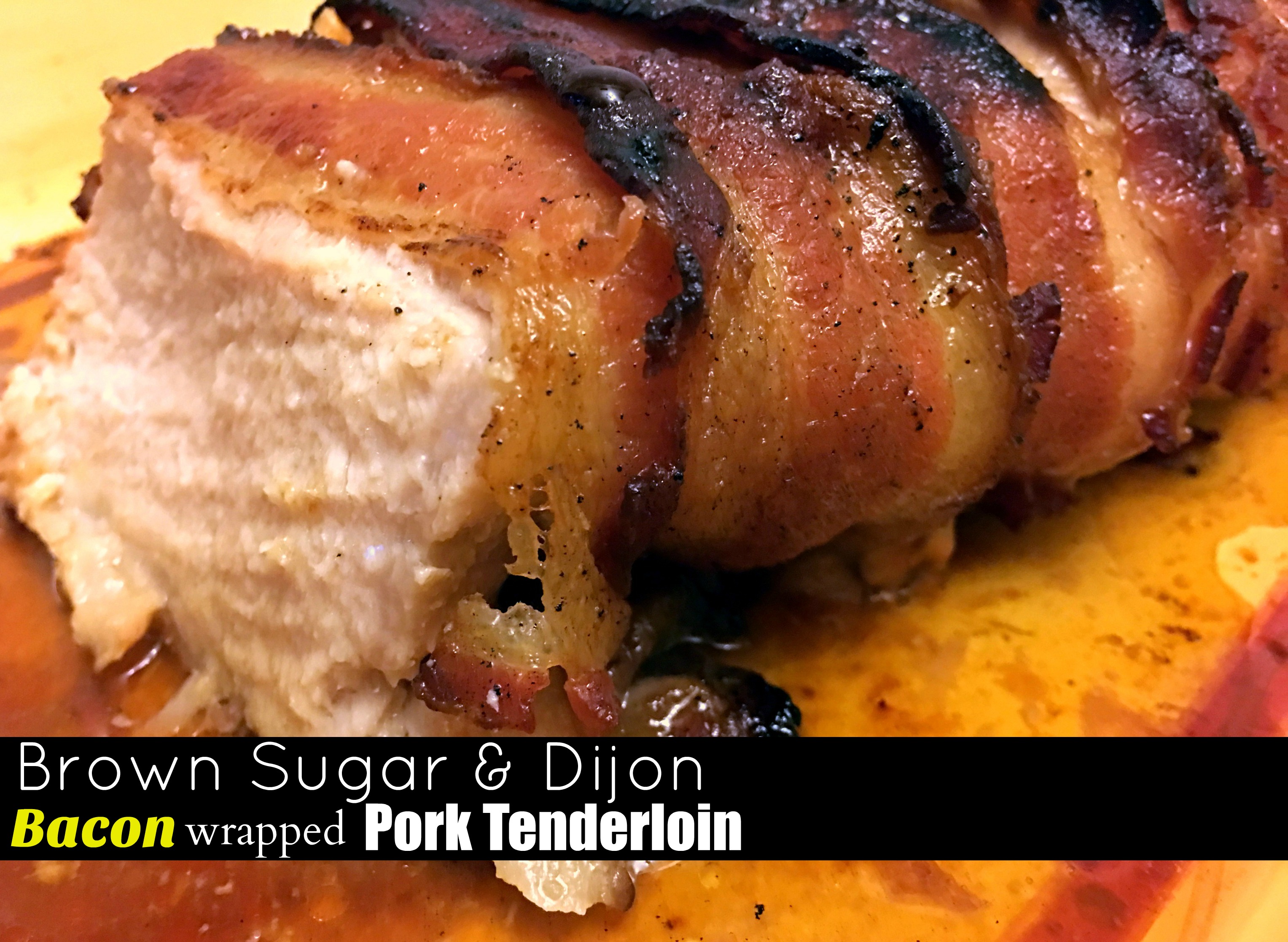 Brown Sugar & Dijon Bacon Wrapped Pork Tenderloin