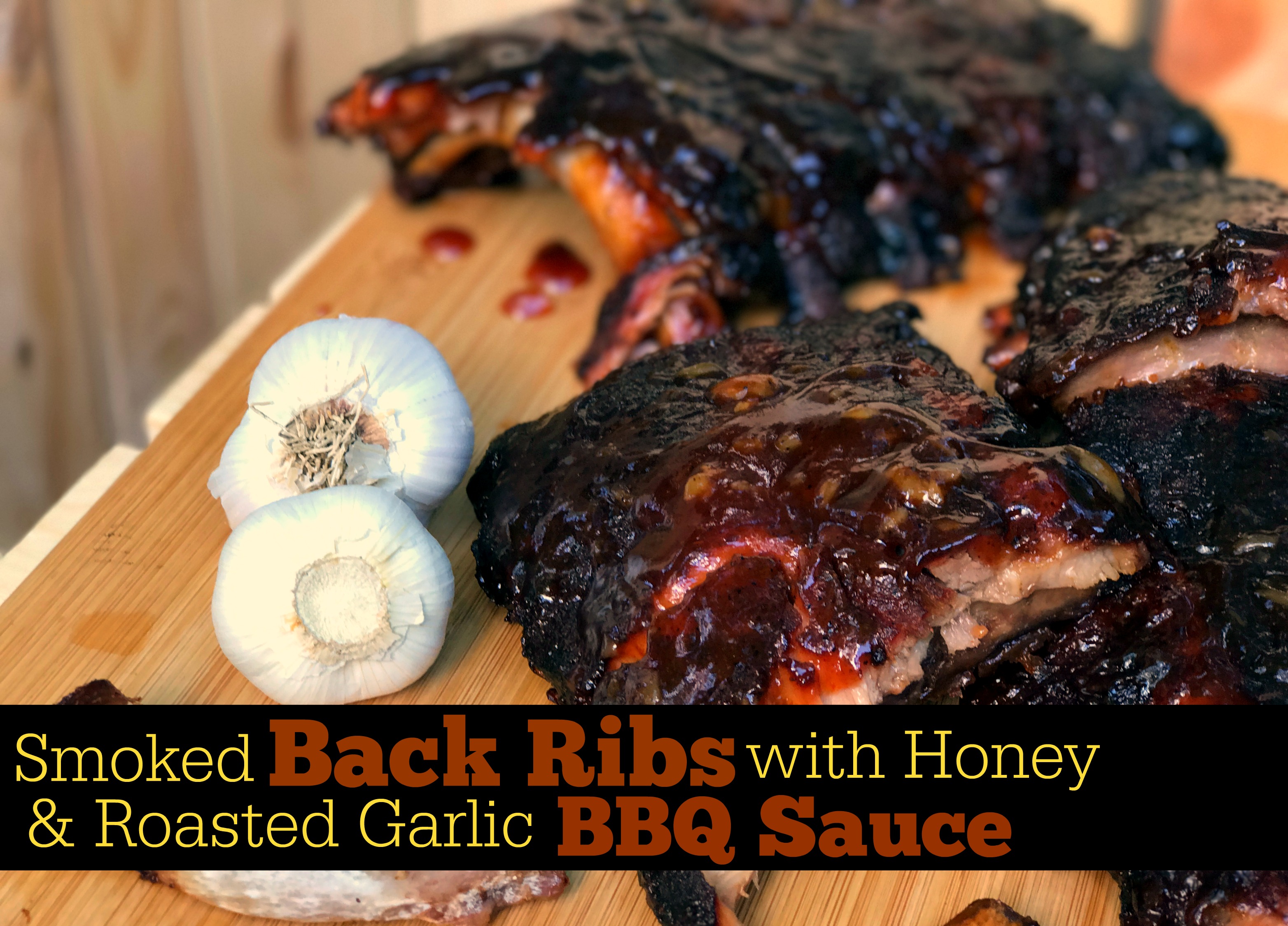 Smoked Back Ribs with Honey & Roasted Garlic BBQ Sauce